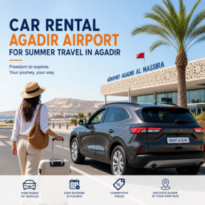 Car rental agadir service at Agadir Airport for summer travel, with easy booking and competitive prices.